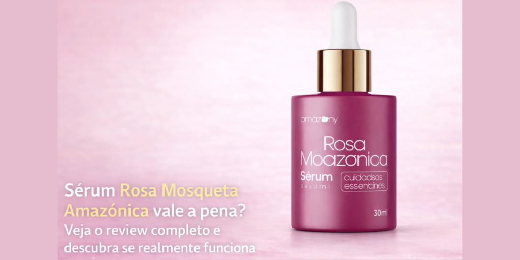 Sérum Rosa Mosqueta Amazônica em frasco com conta-gotas sobre fundo rosa com texto perguntando se vale a pena e review completo